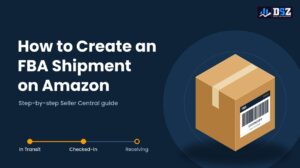 How to Create an Amazon FBA Shipment: A Complete Step-by-Step Guide